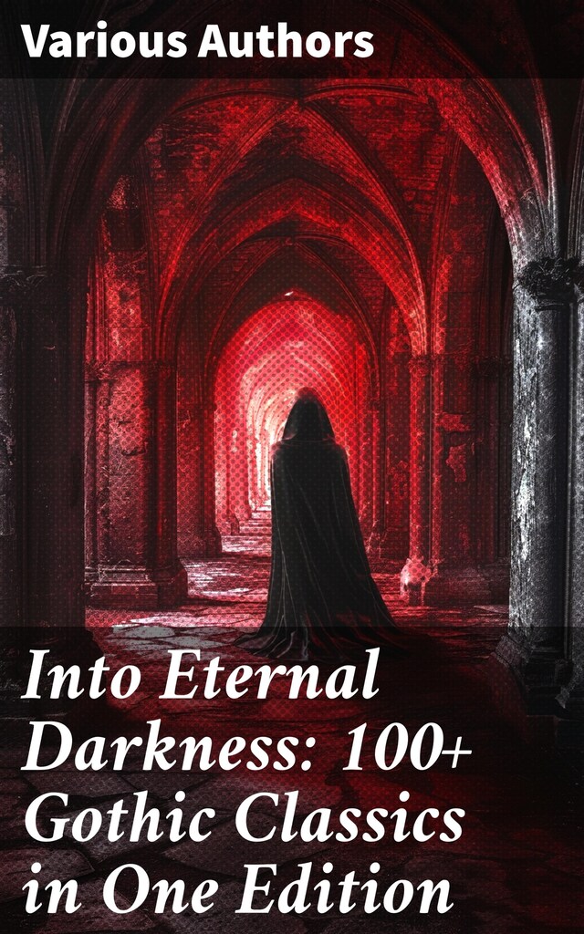 Book cover for Into Eternal Darkness: 100+ Gothic Classics in One Edition