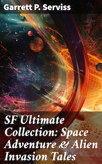 SF Ultimate Collection: Space Adventure & Alien Invasion Tales
