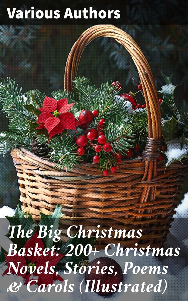 Book cover for The Big Christmas Basket: 200+ Christmas Novels, Stories, Poems & Carols (Illustrated)