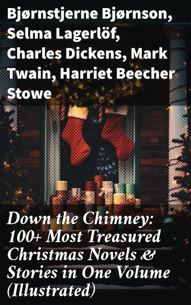 Book cover for Down the Chimney: 100+ Most Treasured Christmas Novels & Stories in One Volume (Illustrated)