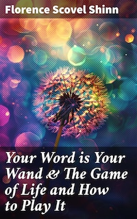 Your Word is Your Wand & The Game of Life and How to Play It