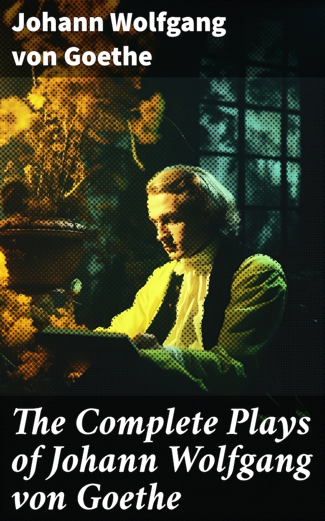 The Complete Plays of Johann Wolfgang von Goethe