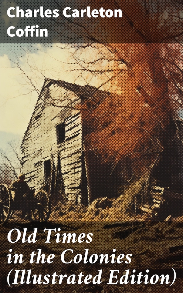 Kirjankansi teokselle Old Times in the Colonies (Illustrated Edition)