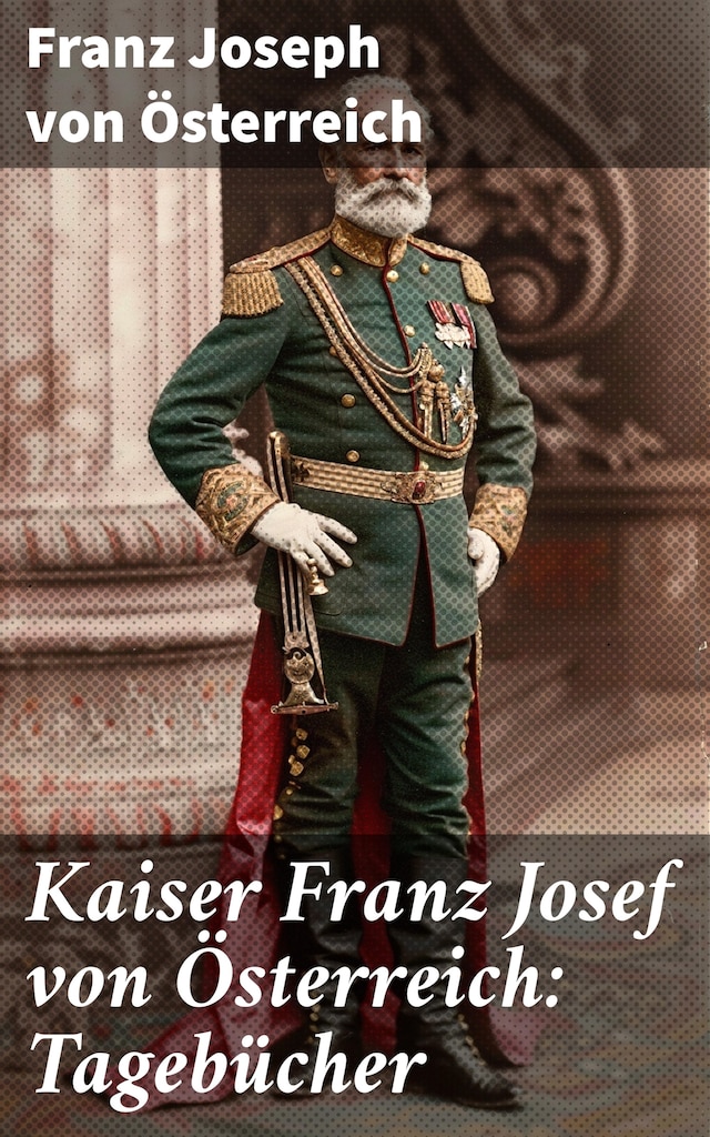 Bogomslag for Kaiser Franz Josef von Österreich: Tagebücher