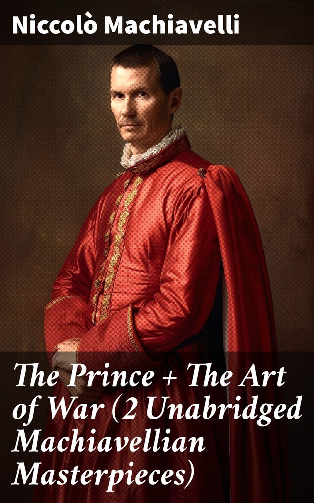 Book cover for The Prince + The Art of War (2 Unabridged Machiavellian Masterpieces)