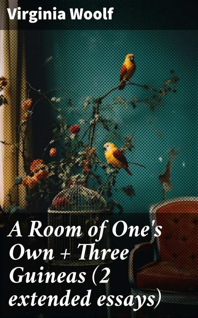 A Room of One's Own + Three Guineas (2 extended essays)