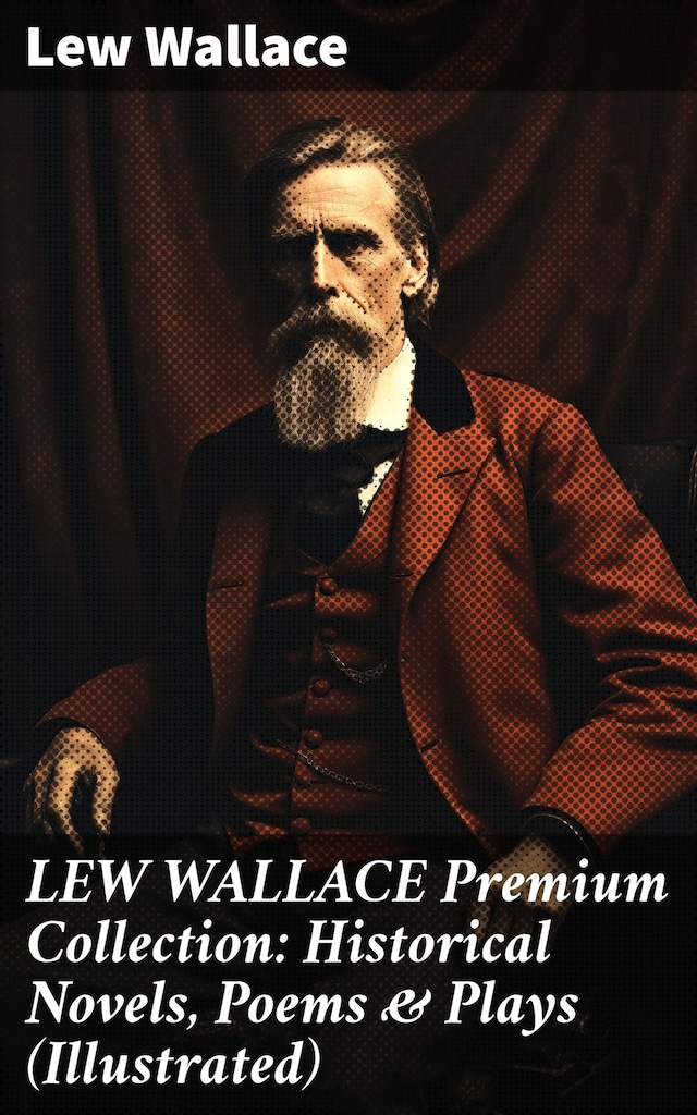 Buchcover für LEW WALLACE Premium Collection: Historical Novels, Poems & Plays (Illustrated)