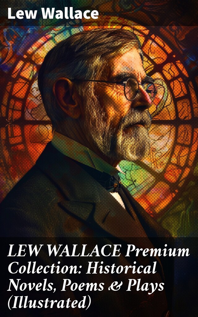 Book cover for LEW WALLACE Premium Collection: Historical Novels, Poems & Plays (Illustrated)