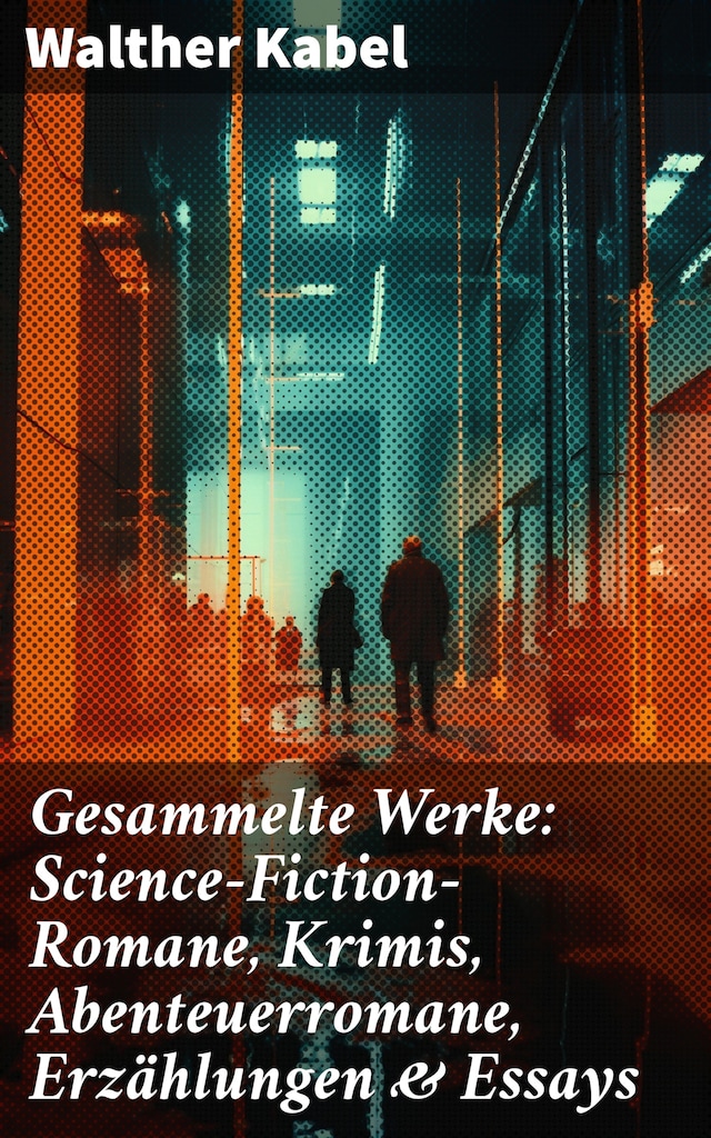 Book cover for Gesammelte Werke: Science-Fiction-Romane, Krimis, Abenteuerromane, Erzählungen & Essays