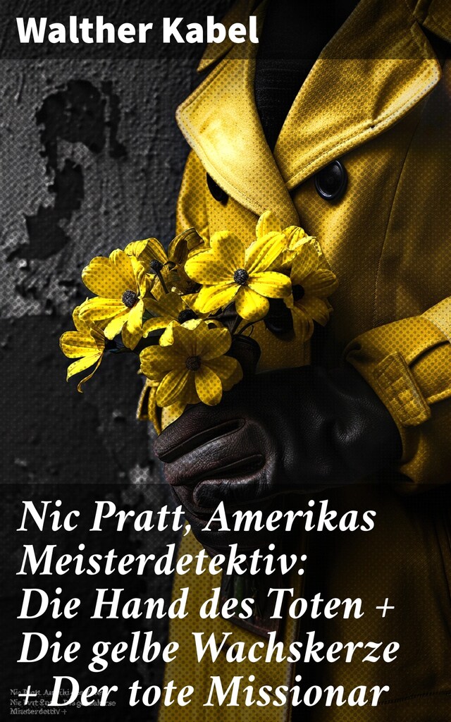 Buchcover für Nic Pratt, Amerikas Meisterdetektiv: Die Hand des Toten + Die gelbe Wachskerze + Der tote Missionar