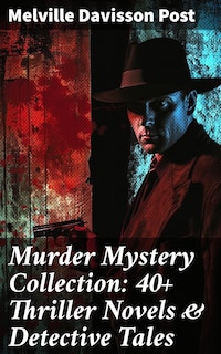 Murder Mystery Collection: 40+ Thriller Novels & Detective Tales