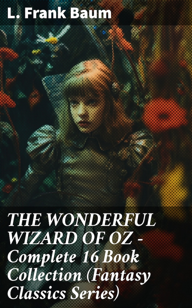 THE WONDERFUL WIZARD OF OZ – Complete 16 Book Collection (Fantasy Classics Series)