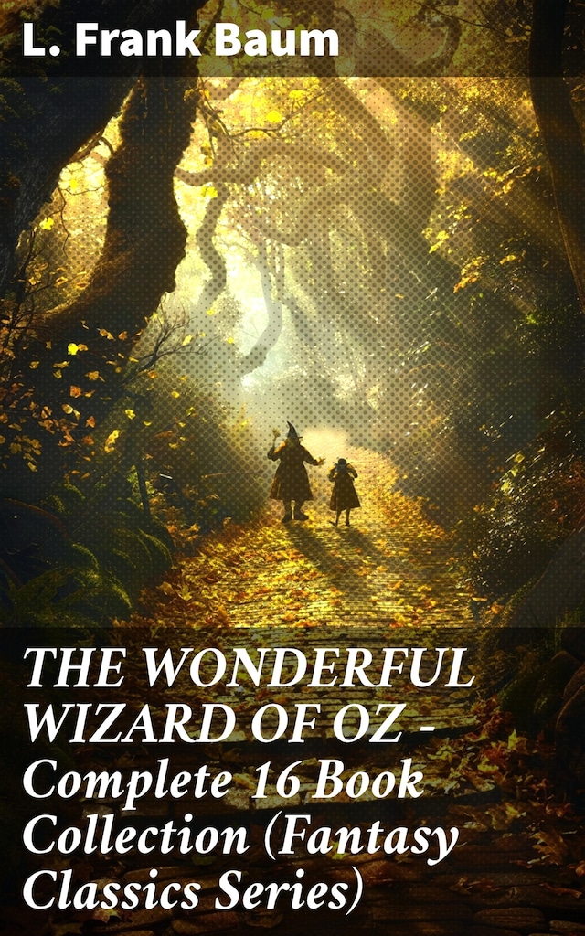 Book cover for THE WONDERFUL WIZARD OF OZ – Complete 16 Book Collection (Fantasy Classics Series)