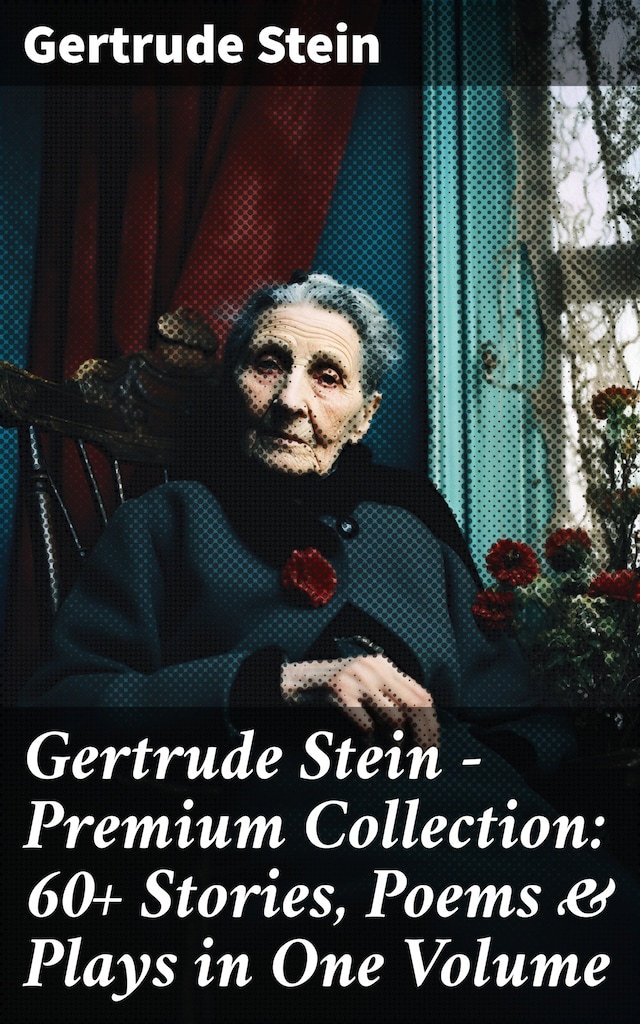 Book cover for Gertrude Stein - Premium Collection: 60+ Stories, Poems & Plays in One Volume