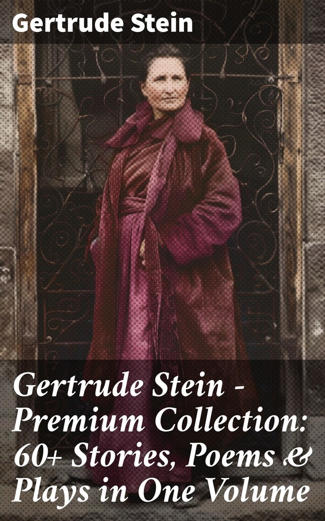 Kirjankansi teokselle Gertrude Stein - Premium Collection: 60+ Stories, Poems & Plays in One Volume