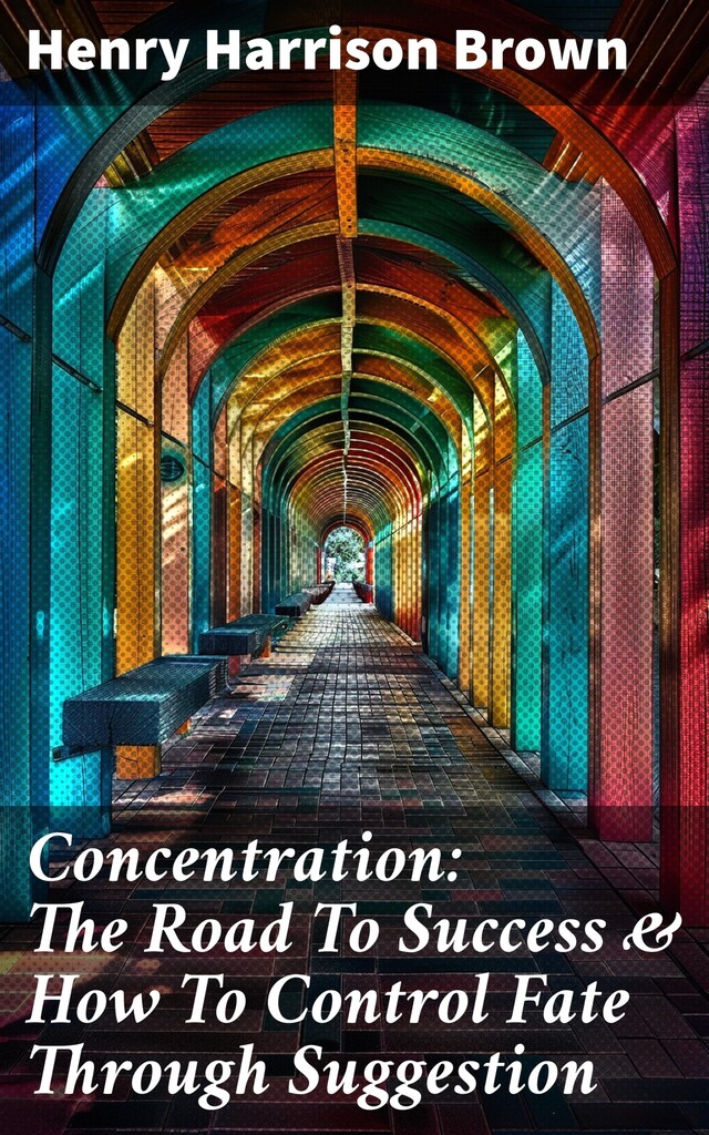 Buchcover für Concentration: The Road To Success & How To Control Fate Through Suggestion