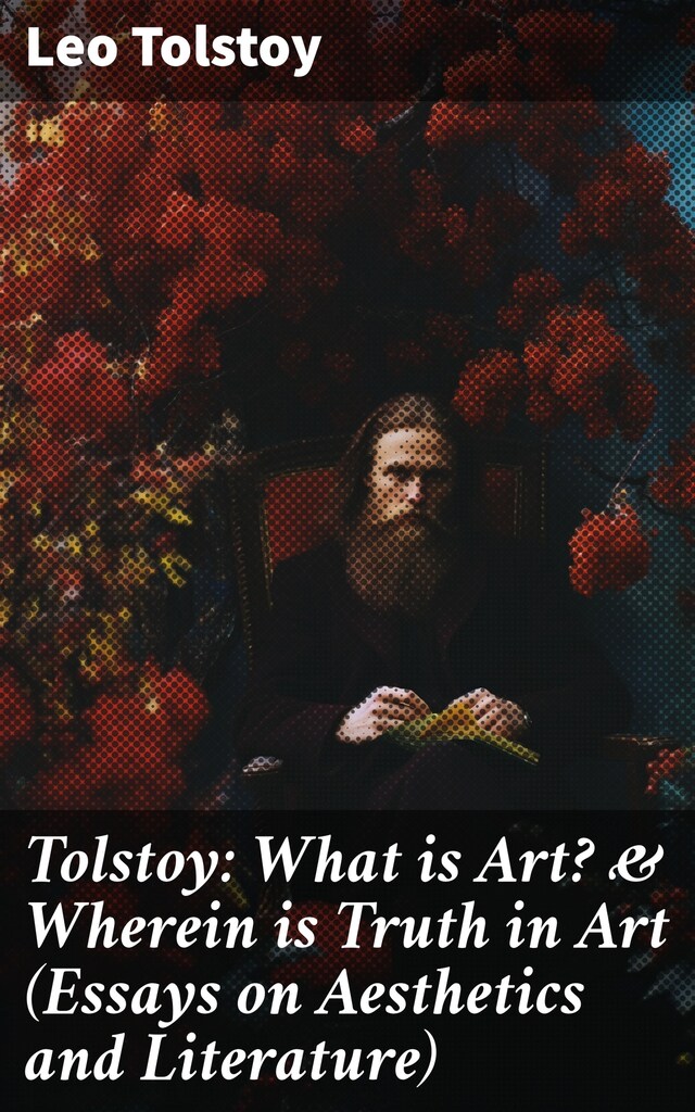 Okładka książki dla Tolstoy: What is Art? & Wherein is Truth in Art (Essays on Aesthetics and Literature)