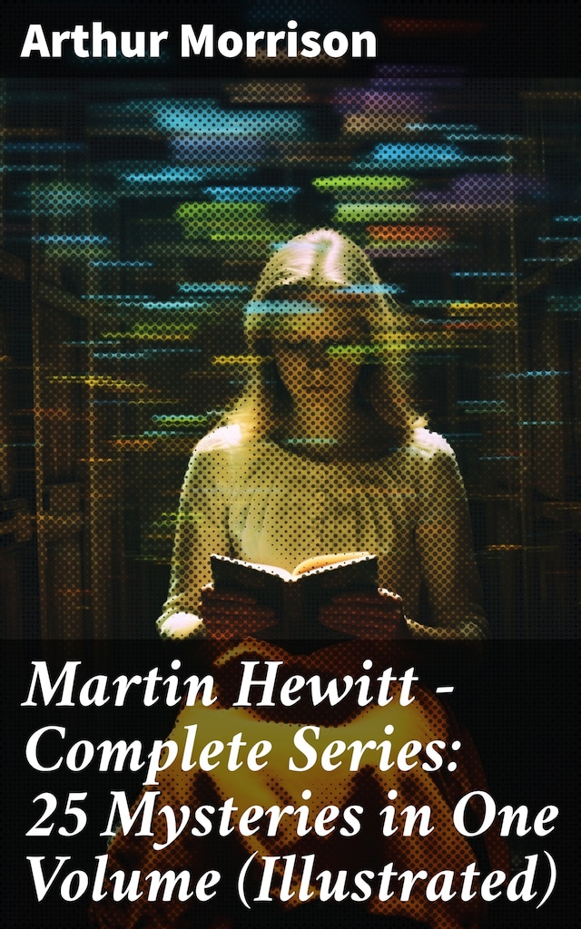 Okładka książki dla Martin Hewitt - Complete Series: 25 Mysteries in One Volume (Illustrated)