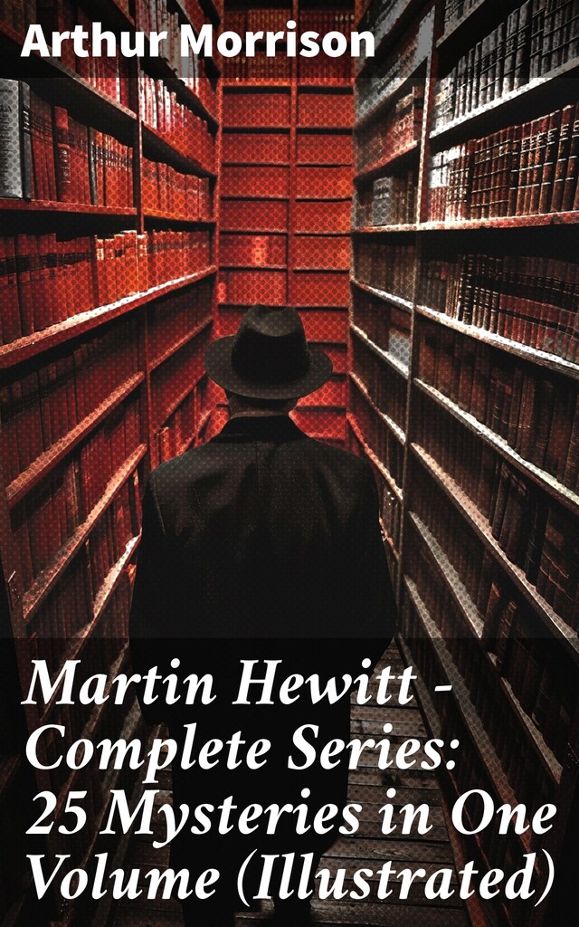 Book cover for Martin Hewitt - Complete Series: 25 Mysteries in One Volume (Illustrated)