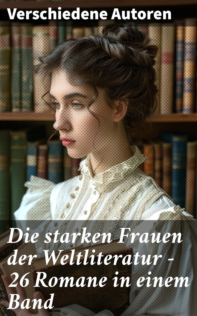 Book cover for Die starken Frauen der Weltliteratur - 26 Romane in einem Band