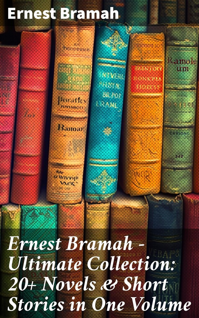 Kirjankansi teokselle Ernest Bramah - Ultimate Collection: 20+ Novels & Short Stories in One Volume