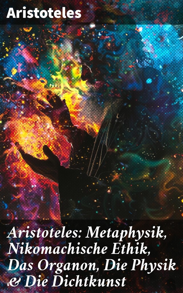 Kirjankansi teokselle Aristoteles: Metaphysik, Nikomachische Ethik, Das Organon, Die Physik & Die Dichtkunst