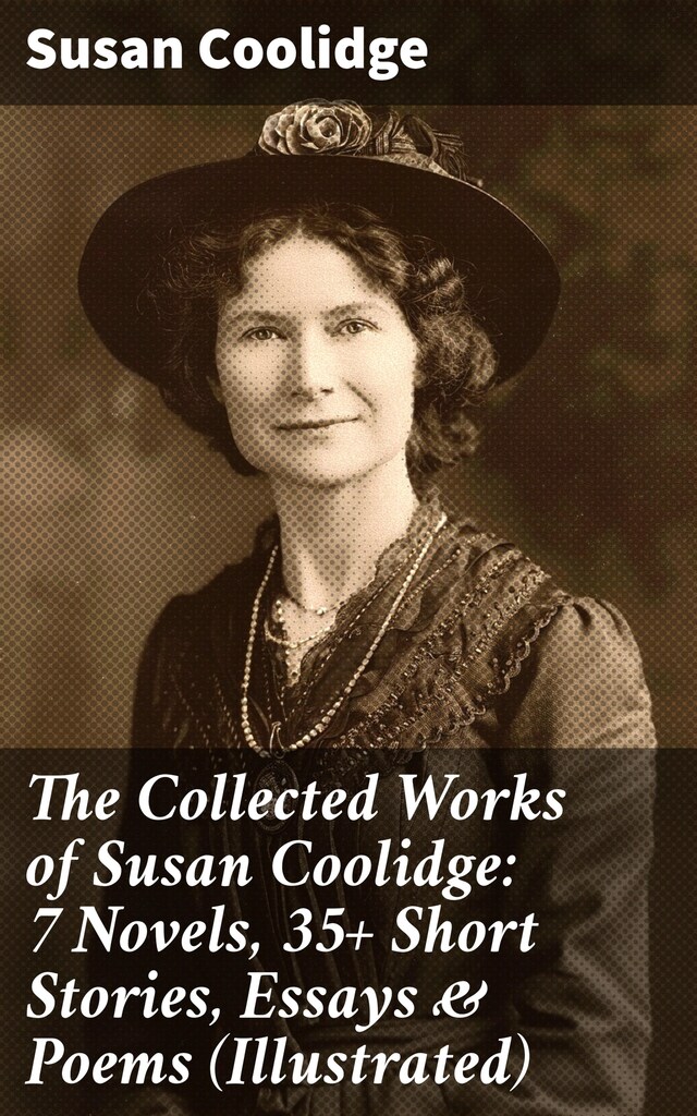 Kirjankansi teokselle The Collected Works of Susan Coolidge: 7 Novels, 35+ Short Stories, Essays & Poems (Illustrated)