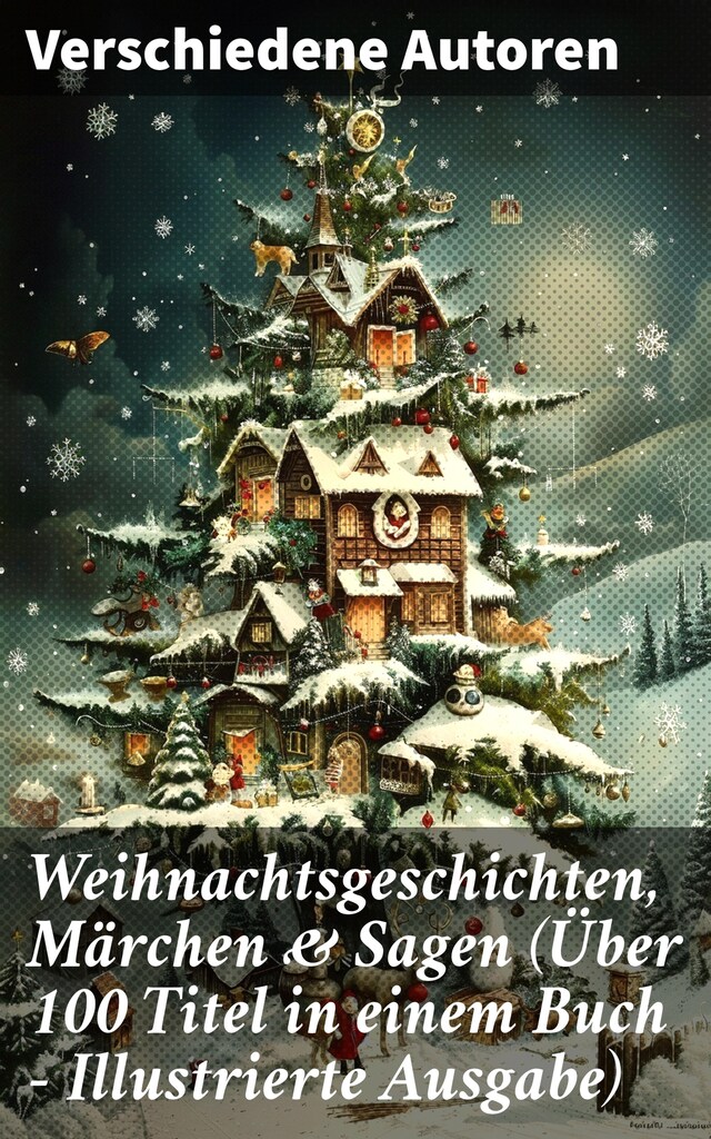 Book cover for Weihnachtsgeschichten, Märchen  & Sagen (Über 100 Titel  in einem Buch - Illustrierte Ausgabe)