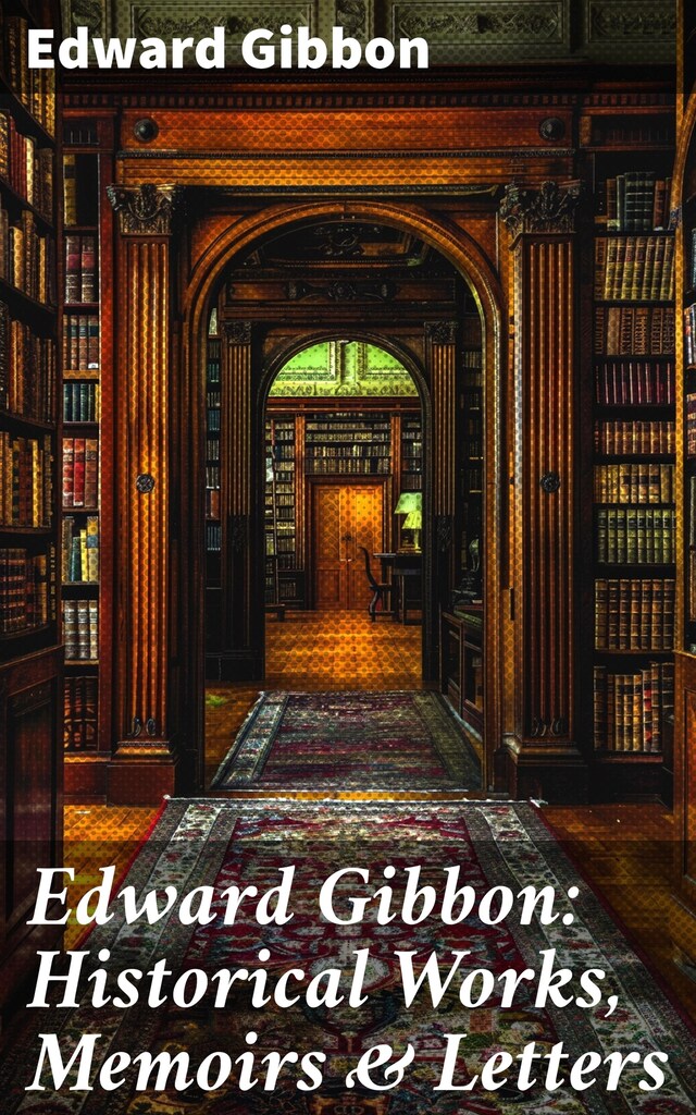 Buchcover für Edward Gibbon: Historical Works, Memoirs & Letters