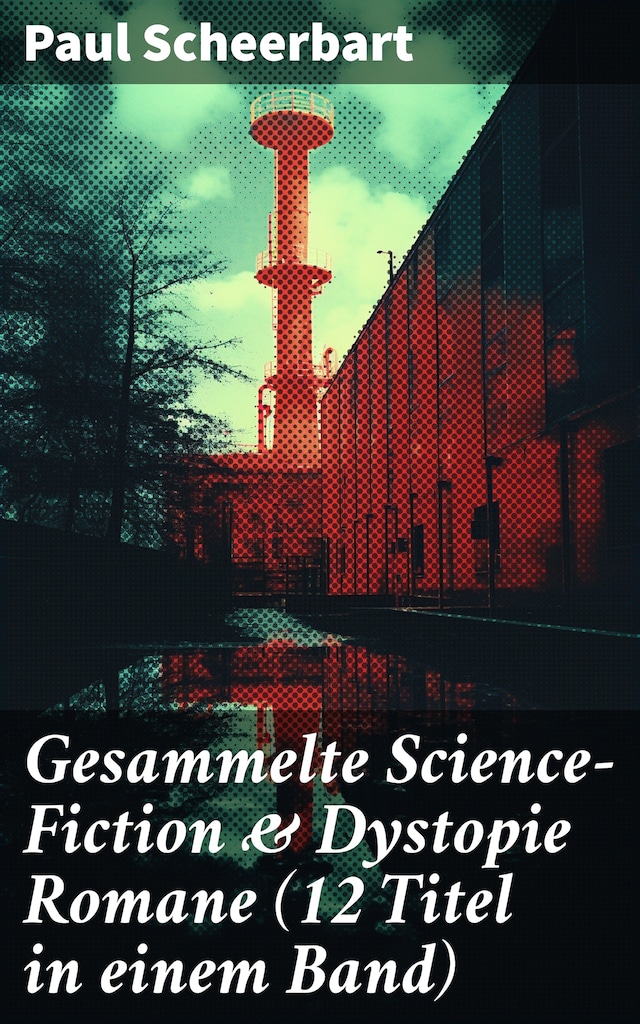 Book cover for Gesammelte Science-Fiction & Dystopie Romane (12 Titel in einem Band)