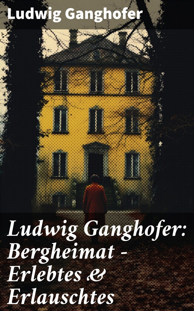 Book cover for Ludwig Ganghofer: Bergheimat - Erlebtes & Erlauschtes