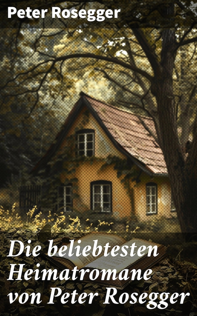 Buchcover für Die beliebtesten Heimatromane von Peter Rosegger