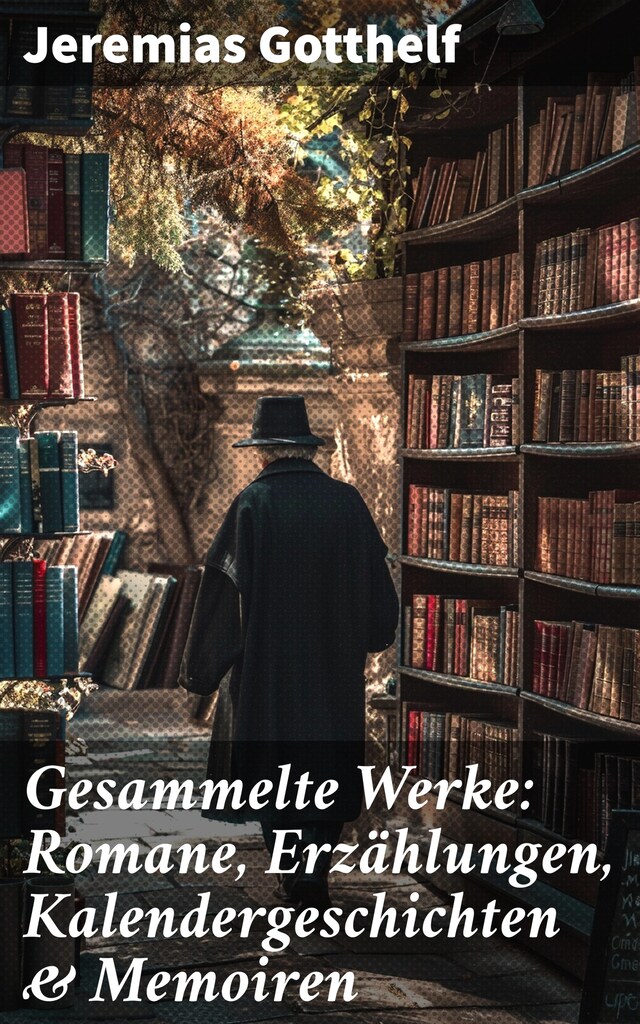 Bogomslag for Gesammelte Werke: Romane, Erzählungen, Kalendergeschichten & Memoiren