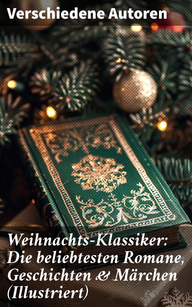 Book cover for Weihnachts-Klassiker: Die beliebtesten Romane, Geschichten & Märchen (Illustriert)