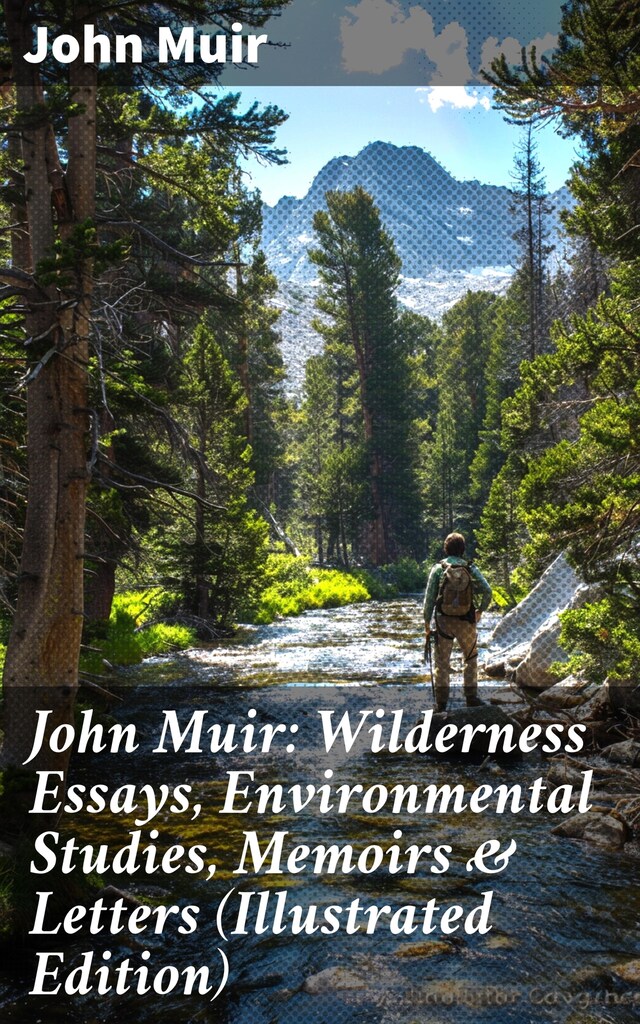 Book cover for John Muir: Wilderness Essays, Environmental Studies, Memoirs & Letters  (Illustrated Edition)