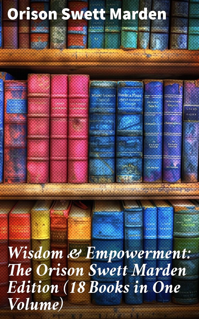 Okładka książki dla Wisdom & Empowerment: The Orison Swett Marden Edition (18 Books in One Volume)