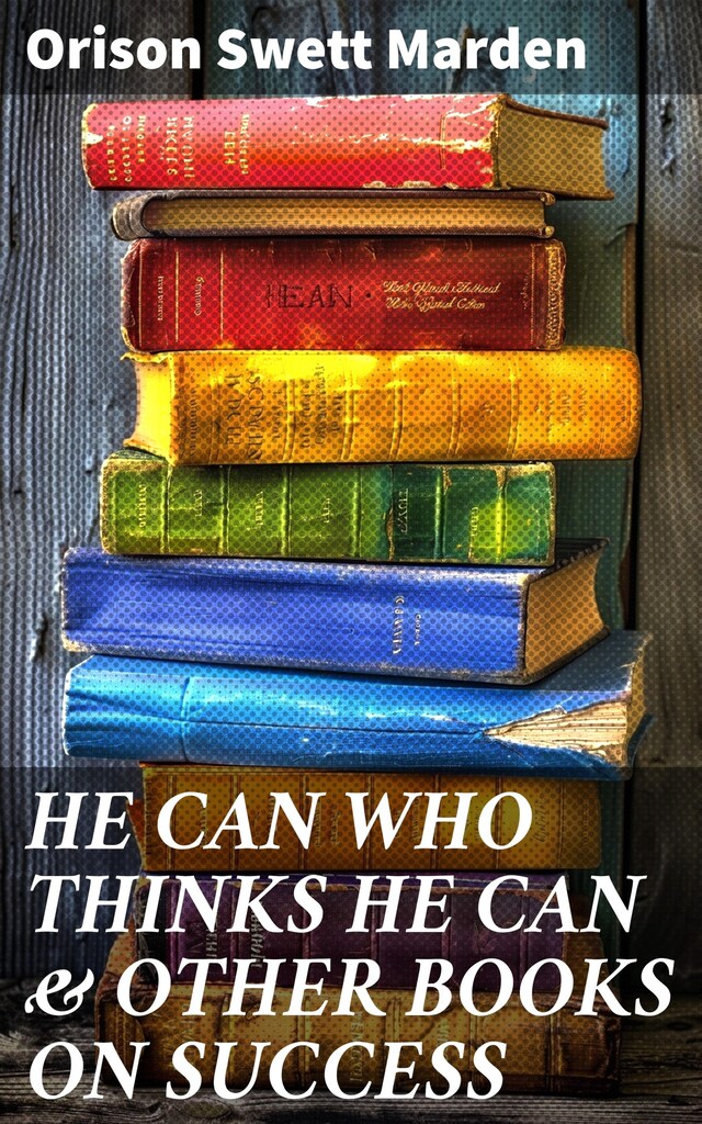 Kirjankansi teokselle HE CAN WHO THINKS HE CAN & OTHER BOOKS ON SUCCESS