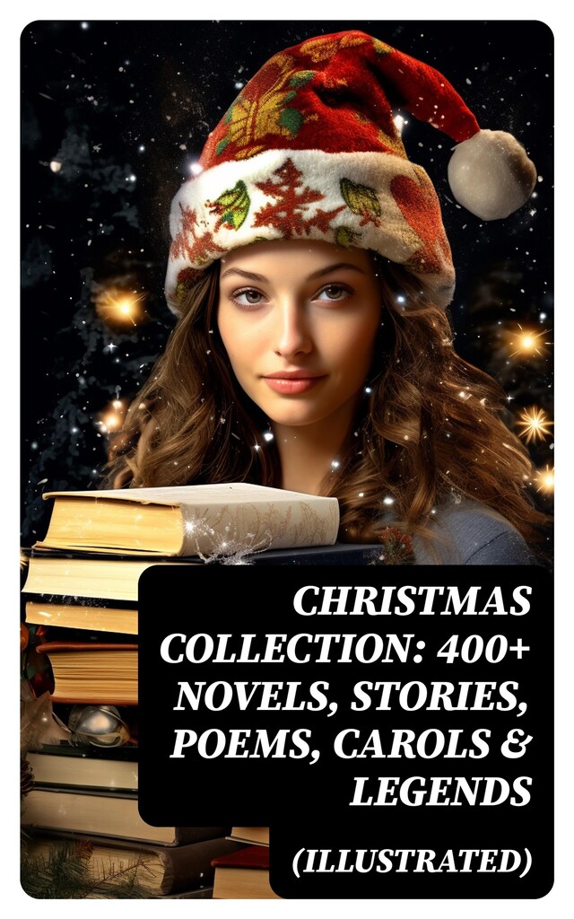 Buchcover für Christmas Collection: 400+ Novels, Stories, Poems, Carols & Legends (Illustrated)