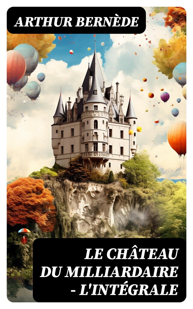 Book cover for Le Château du Milliardaire - L'intégrale