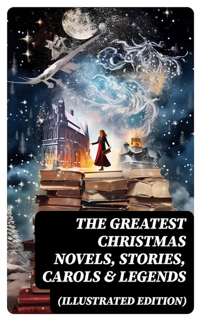 Book cover for The Greatest Christmas Novels, Stories, Carols & Legends (Illustrated Edition)