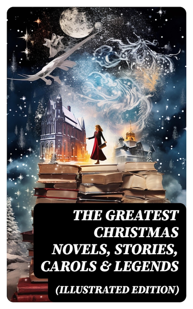 The Greatest Christmas Novels, Stories, Carols & Legends (Illustrated Edition) Book cover for The Greatest Christmas Novels, Stories, Carols & Legends (Illustrated Edition)