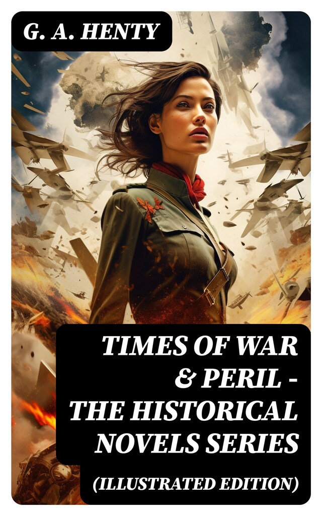 Boekomslag van TIMES OF WAR & PERIL - The Historical Novels Series (Illustrated Edition)