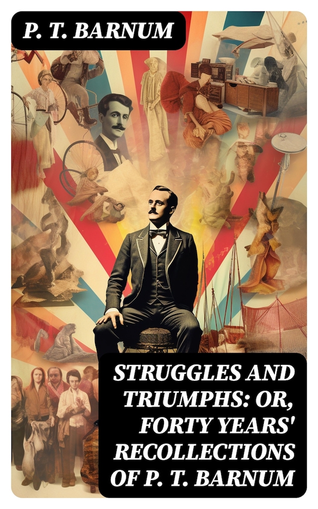 Book cover for Struggles and Triumphs: or, Forty Years' Recollections of P. T. Barnum