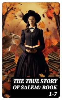 The True Story of Salem: Book 1-7