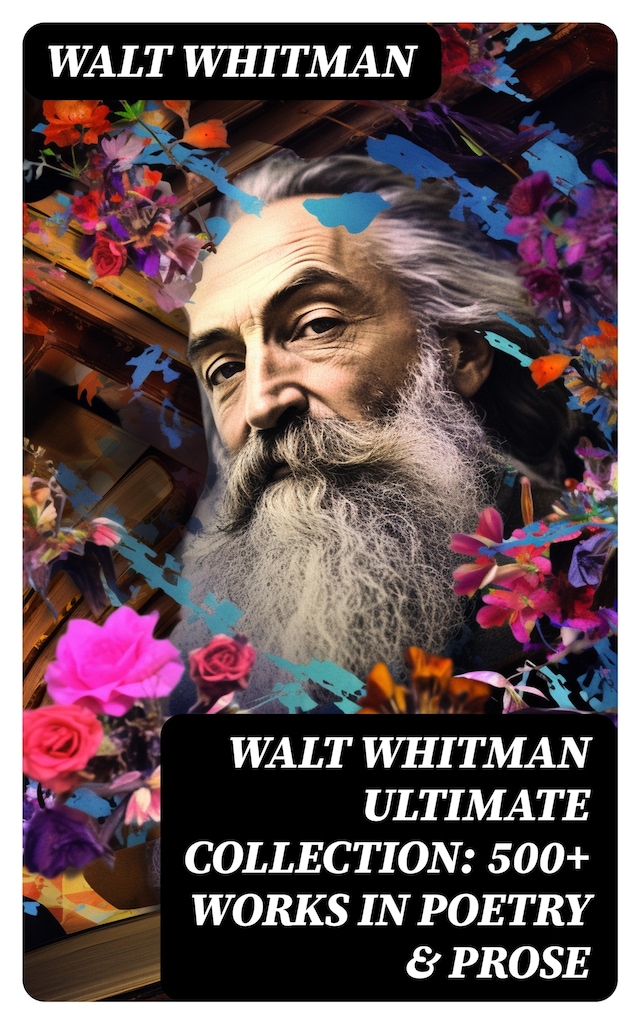 Book cover for WALT WHITMAN Ultimate Collection: 500+ Works in Poetry & Prose