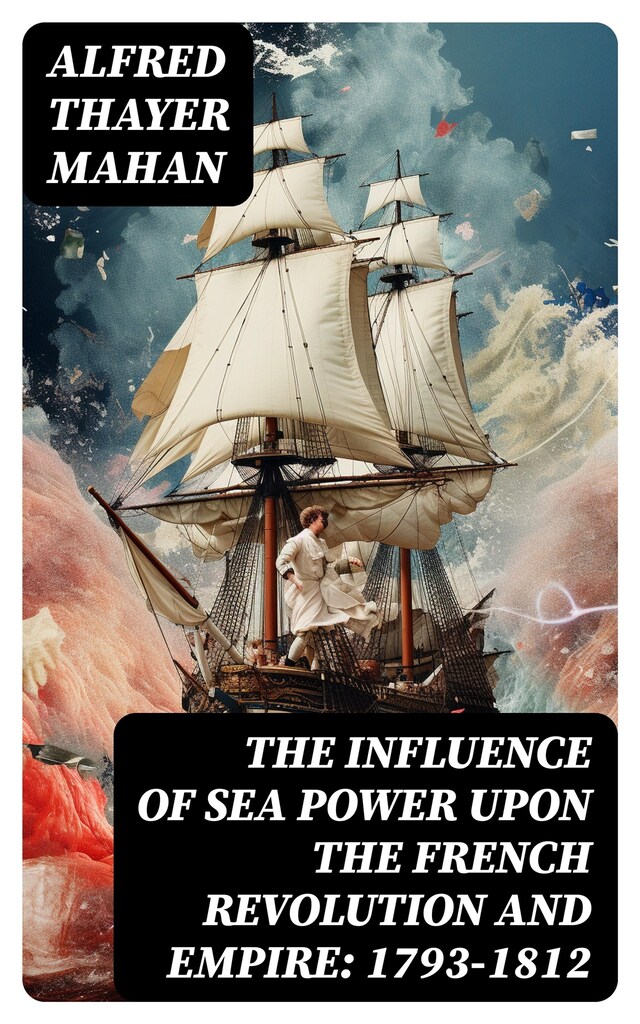 Buchcover für The Influence of Sea Power upon the French Revolution and Empire: 1793-1812