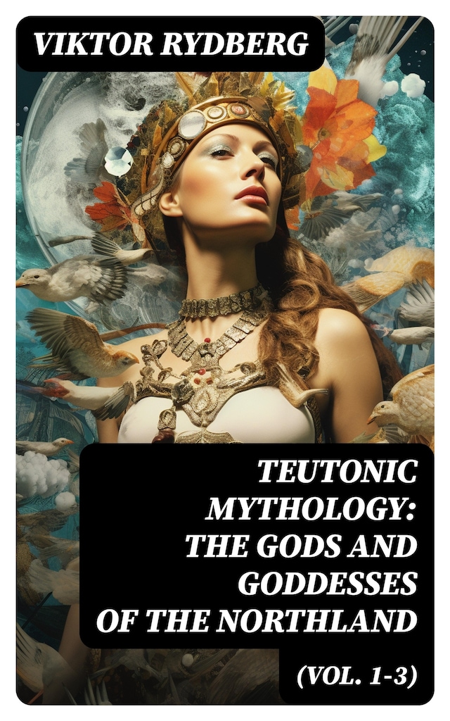 Book cover for Teutonic Mythology: The Gods and Goddesses of the Northland (Vol. 1-3)