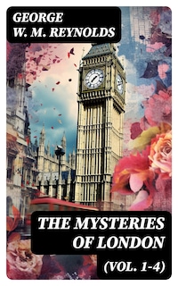 The Mysteries of London (Vol. 1-4)