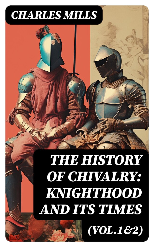 Kirjankansi teokselle The History of Chivalry: Knighthood and Its Times (Vol.1&2)