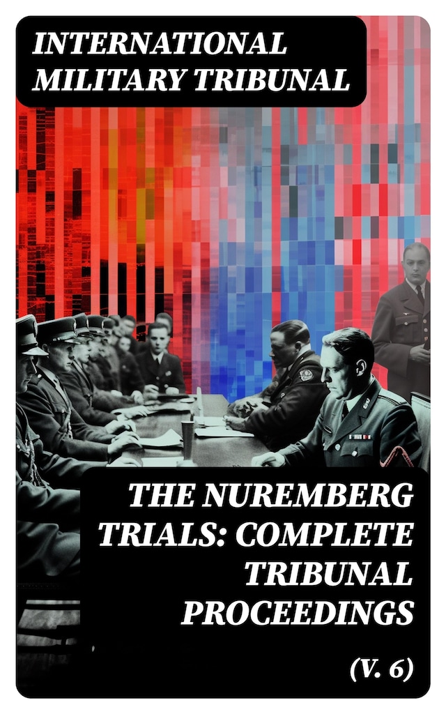 Buchcover für The Nuremberg Trials: Complete Tribunal Proceedings (V. 6)